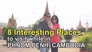 8 INTERESTING PLACES TO VISIT WHILE IN PHNOM PENH, Cambodia