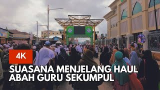 SUASANA MENJELANG HAUL ABAH GURU SEKUMPUL - 4K VIDEO