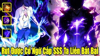 FULL BỘ  | Rút Được Cổ Ngữ Cấp SSS Ta Liền Bất Bại | Review Truyện