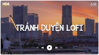 Tránh Duyên Lofi - Đình Dũng ♫ Sự Đời Trớ Trêu Thay Ngay Khi Nghe Tin Chàng Đi Về Nơi Rất Xa