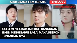 Episode 2 Ceo yang menyamar menjadi tukang kuli bangunan | drama china #dracin