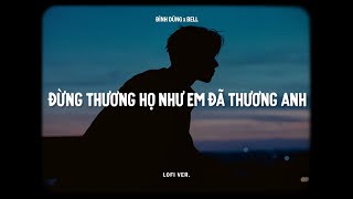 Đừng Thương Họ Như Em Đã Thương Anh - Đình Dũng x Bell | Lofi Lyrics