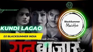 Kundi Lagao Saiyaan | Ran Bazaar | Dj BlackSummer India | New Latest Remix Songs |