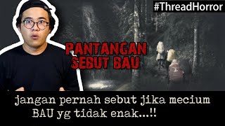 KISAH HOROR : JANGAN PERNAH SEBUT JIKA MENCIUM BAU #ThreadHorror Eps47