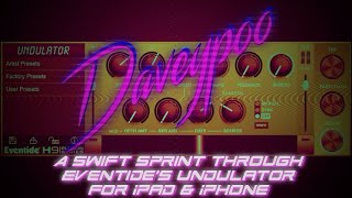 A Swift Sprint thru Eventide's Undulator for iPad & iPhone - Daveypoo, The Mobile Music Minstrel