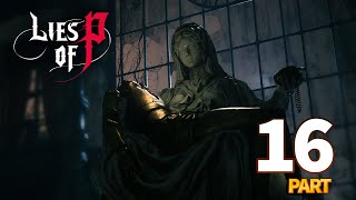 Lies of P - The BEST SOULSLIKE? 1st Play - PART 16