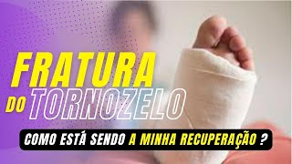 Minha recuperação - Fratura Tornozelo | Maléolo Lateral