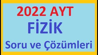 2022 AYT FİZİK Soru Çözüm ve Analizleri