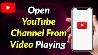 How To Open Channel of A YouTube Video Which is Playing