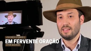 EM FERVENTE ORAÇÃO - Vitor Quevedo (Louvores Eternos 1)