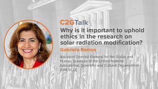 C2GTalk: Why is it important to uphold ethics in the research on SRM? with Gabriela Ramos