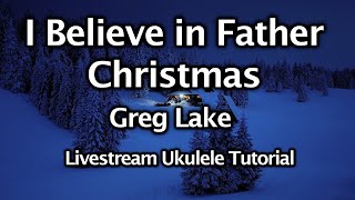 I Believe In Father Christmas - Greg Lake - Ukulele Livestream Tutorial