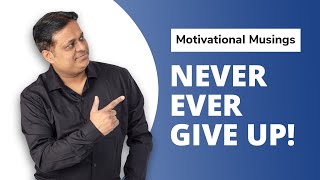 Motivational Musings - Never Ever Give up by PSM Expert, Dr. Vivek Jain - English