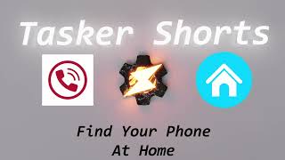 Tasker Shorts - Find Your Phone At Home