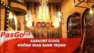 Karaoke ICOOL – Chìa khóa cho những cuộc vui bất tận