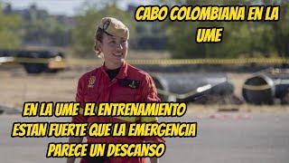 CABO COLOMBIANA ... En la UME el entrenamiento es tan fuerte que la emergencia parace un descanso