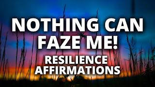 Nothing Can Faze Me | Resilience Affirmations | Listen While You Sleep!