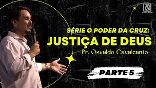 Série "O poder da cruz" - Parte 5: Justiça de Deus | Pregação Pr. Osvaldo Cavalcante