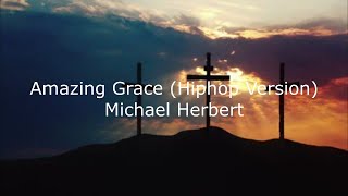 Amazing Grace (Hip-hop Version) | Michael Herbert