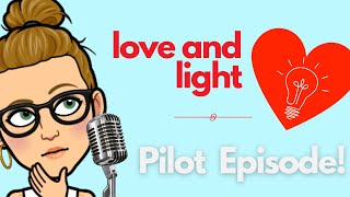 Love and Light with Lori! New Podcast - Pilot Episode