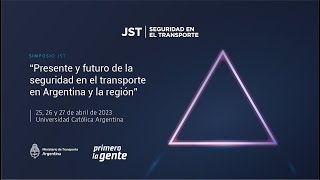 Simposio JST - “Presente y futuro de la seguridad en el transporte en Argentina y la región” - Dia 3