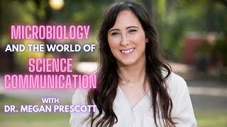 Microbiology and the World of Science Communication with Dr  Megan Prescott