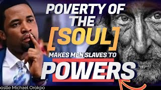 POVERTY OF THE SOUL [why men are slave to powers] | APOSTLE MICHEAL OROKPO