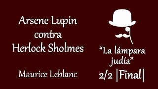 Arsene Lupin contra Herlock Sholmes || La lámpara judía 2/2 || FINAL || Maurice Leblanc ||