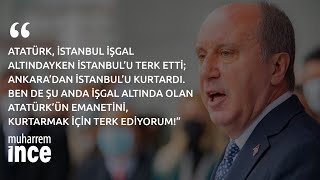 MUHARREM İNCE, İŞGALDEN KURTARMAK İÇİN PARTİMİ TERK EDİYORUM!