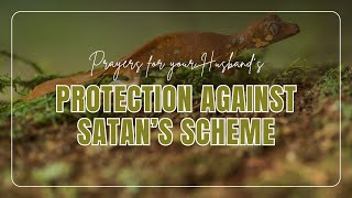 11 Prayers for your Husband’s protection against satan’s scheme