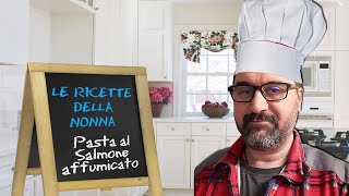 Le Ricette della Nonna #4: Pasta al Salmone affumicato