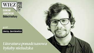 Literatura ponadczasowa byłaby nieludzka. Z Jerzym Jarniewiczem rozmawia Damian Jankowski