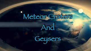 METEORS, CRATERS, GEYSERS & THE GREAT FLOOD