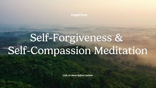 Guided Meditation | Self-Forgiveness and Self-Compassion Practice | Insight Timer