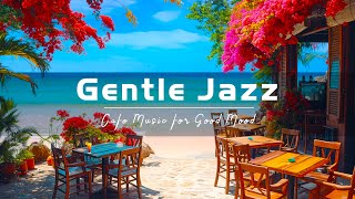 Gentle Jazz - Start the day with Smooth Jazz Instrumental Music & Happy Bossa Nova