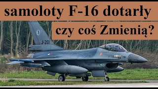 samoloty F-16 dotarły - Czy to coś Zmieni?