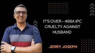 Ban 498a IPC | New law On 498a | CRUELTY BY WIFE | 498a SUPREME COURT judgement | Jerry Joseph