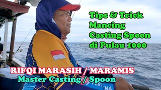 TIPS & TRICK MANCING DENGAN CASTING SPOON DI LAUT PULAU 1000, LANGSUNG DARI PAKARNYA