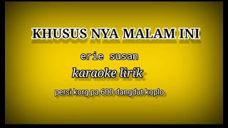 KHUSUSNYA MALAM INI-ERIE SUSAN KARAOKE LIRIK COVER STYLE KORG PA 600# REYVANS MUSIC