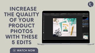 5 Edits You Should Be Making to Increase the Quality of Your Product Photos