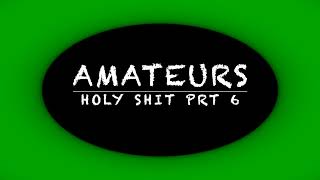 Holy Shit Prt 6 Amateurs Sound Production