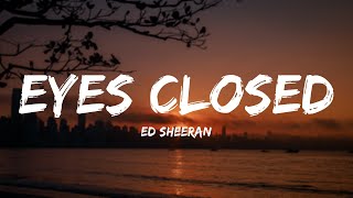 Ed Sheeran - Eyes Closed (Lyrics)