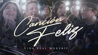 CANCION FELIZ - VIDA REAL WORSHIP - VIDEO OFICIAL