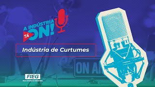 A Indústria Tá On! #A3P011 – Indústria de Curtumes