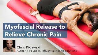 Myofascial Release To Relieve Chronic Pain (and How To Slow Down The Signs of Aging)