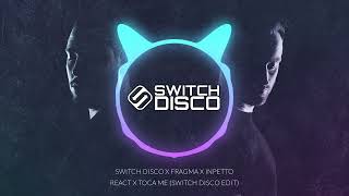 SWITCH DISCO X FRAGMA X INPETTO - REACT X TOCA ME (SWITCH DISCO EDIT)