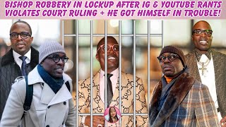 Bishop Robbery Locked Up After IG & Youtube Rant Violates Court Ruling + He's Losing Everything!