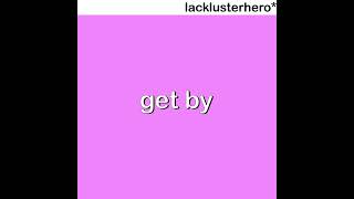 lacklusterhero* - GET BY