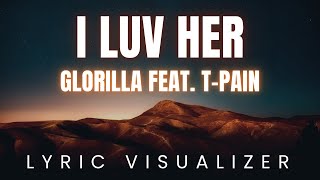 GloRilla feat  T Pain - I LUV HER | LYRIC VISUALIZER Version