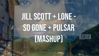 Jill Scott + Lone - So Gone + Pulsar (mashup)